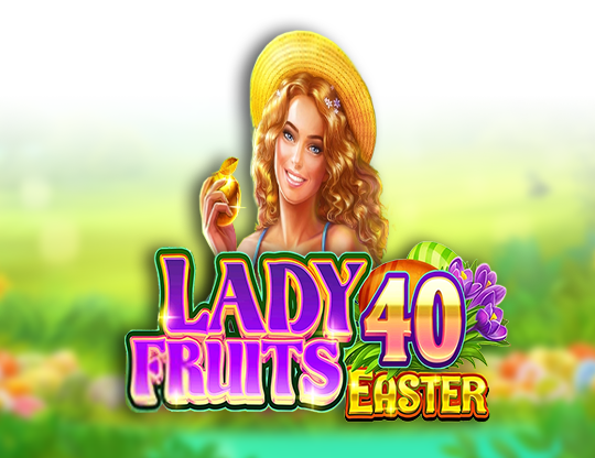 Lady Fruits 40 húsvéti nyerőgép áttekintése